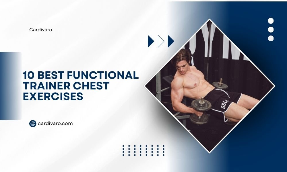 10 Best Functional Trainer Chest Exercises