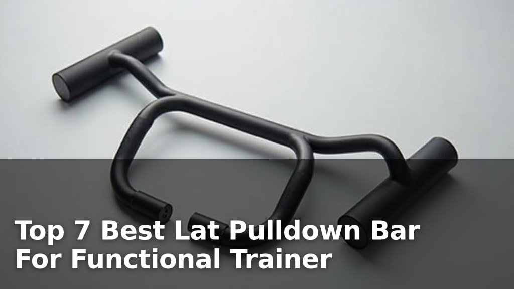 Top 7 Best Lat Pulldown Bar For Functional Trainer